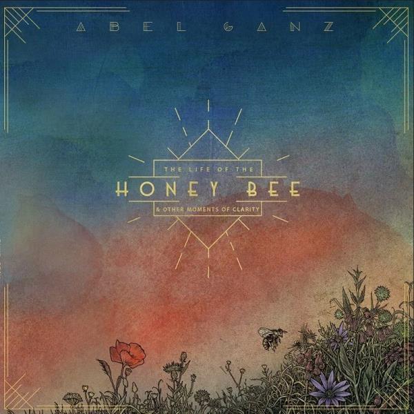 The Life Of The Honey Bee and Other Moments Of Clarity by Abel Ganz