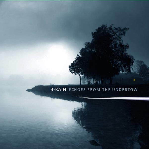 Echoes From The Undertow by B-Rain