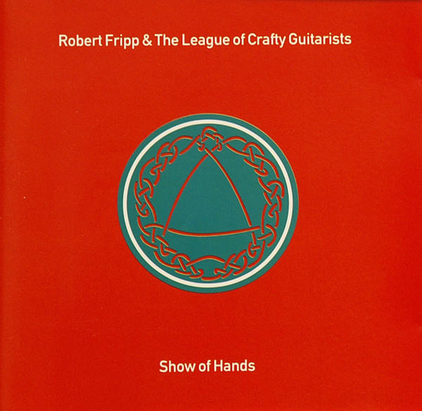 Show Of Hands by Robert Fripp & The League Of Crafty Guitarists