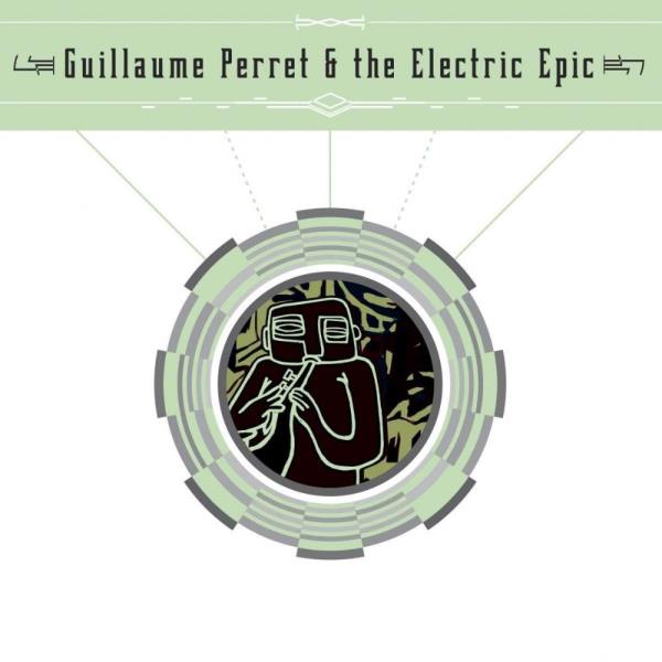 Guillaume Perret & The Electric Epic by Guillaume Perret & The Electric Epic