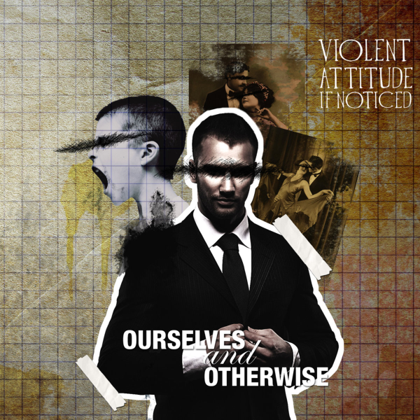 Ourselves and Otherwise by Violent Attitude If Noticed