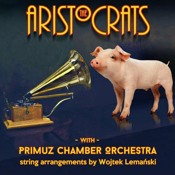 The Aristocrats with Primuz Chamber Orchestra by The Aristocrats