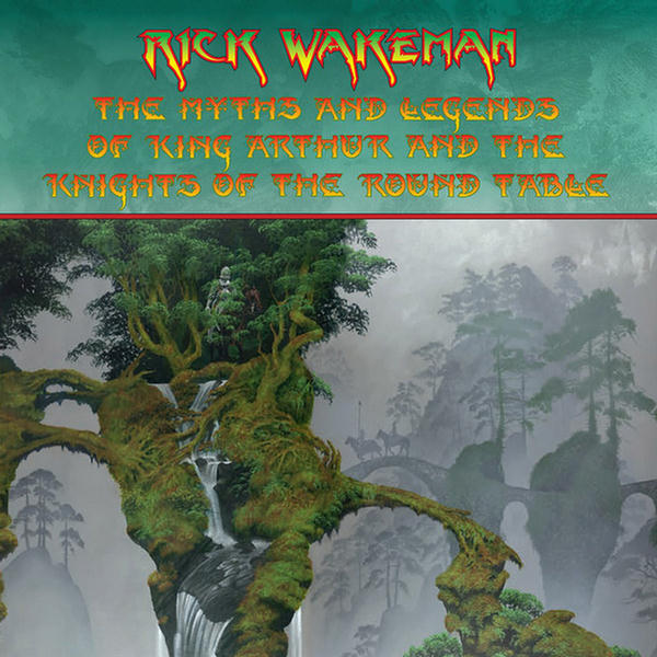 The Myths And Legends of King Arthur and the Knights of the Round Table by Rick Wakeman
